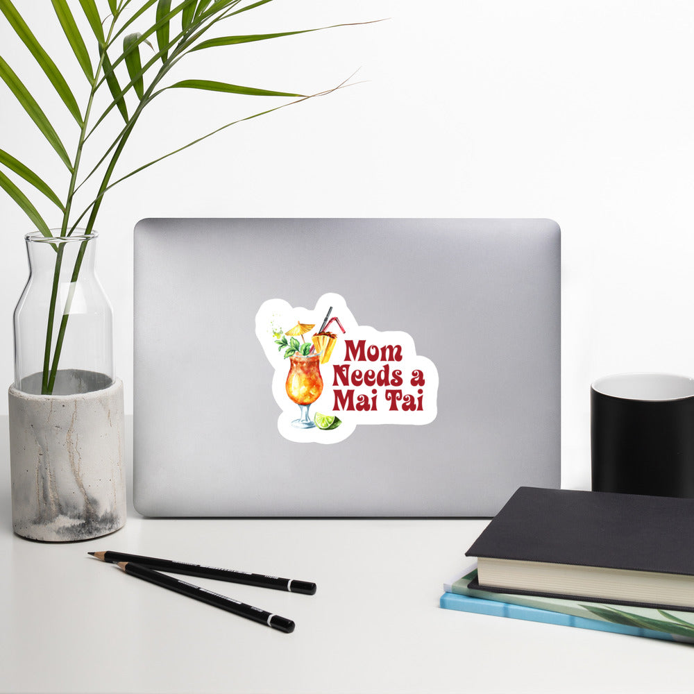 Mom Needs a Mai Tai - Bubble Free Sticker