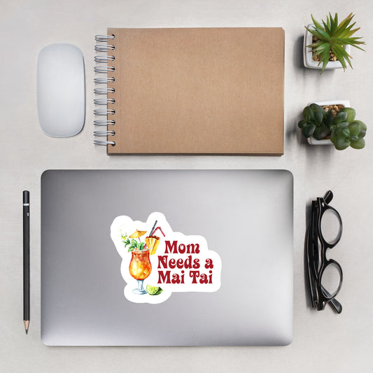 Mom Needs a Mai Tai - Bubble Free Sticker